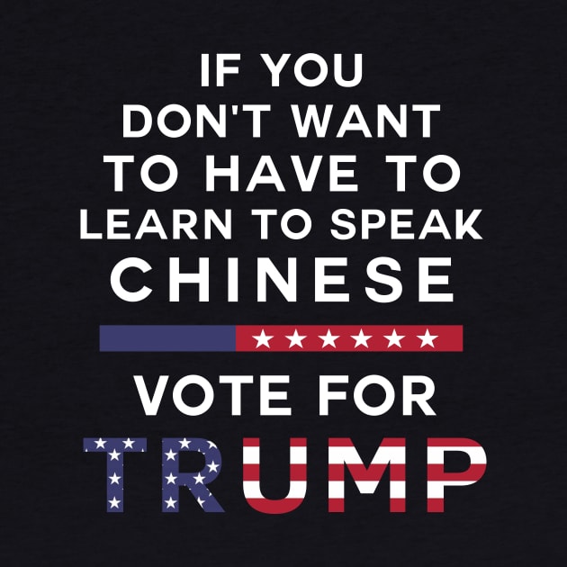 If you don't want to have to learn to speak Chinese Vote For Trump by ngatdoang842b